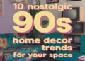 Image for: 10 Home Decor Trends From the 90S That Will Bring Nostalgia to Your Space