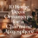 Image for: 10 Lovely Home Decor Ornaments to Create a Charming Atmosphere