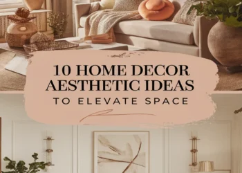 Image for: 10 Stunning Home Decor Aesthetic Ideas to Elevate Your Space