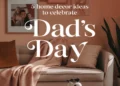 Image for: 5 Father’s Day Home Decor Ideas to Celebrate Dad in Style
