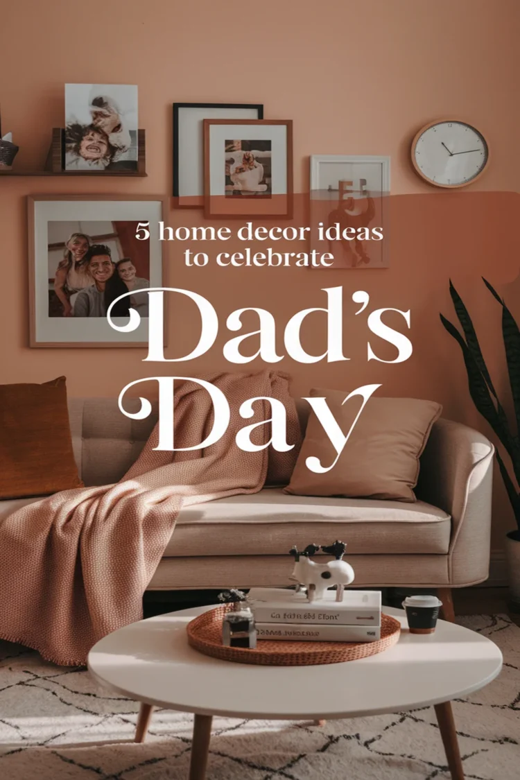 Image for: 5 Father’s Day Home Decor Ideas to Celebrate Dad in Style