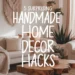 5 Handmade Home Decor Hacks That Will Surprise You 33 Image for: 5 Handmade Home Decor Hacks That Will Surprise You