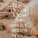 5 Home Decor Ideas Under the Stairs to Make the Most of Your Space 29 Image for: 5 Home Decor Ideas Under the Stairs to Make the Most of Your Space