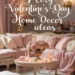 7 Romantic Valentine's Day Home Decor Ideas for a Cozy Vibe 26 Image for: 7 Romantic Valentine’s Day Home Decor Ideas for a Cozy Vibe