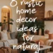 8 Rustic Home Decor Ideas for a Warm, Natural Feel 26 Image for: 8 Rustic Home Decor Ideas for a Warm, Natural Feel
