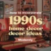 Image for: How to Bring 1990S Home Decor Ideas Into the Modern Day With a Twist