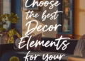 How to Choose the Best Home Decor Elements for Your Space 31 Image for: How to Choose the Best Home Decor Elements for Your Space