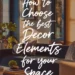 How to Choose the Best Home Decor Elements for Your Space 37 Image for: How to Choose the Best Home Decor Elements for Your Space