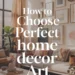 Image for: How to Choose the Perfect Home Decor Art for Your Space