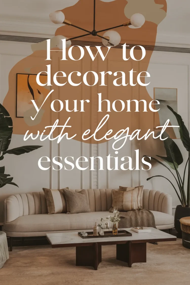 How to Decorate Your Home With Simple and Elegant Essentials 1 Image for: How to Decorate Your Home With Simple and Elegant Essentials