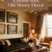 Image for: How to Design a Home With Old Money-Inspired Decor for Elegant Charm
